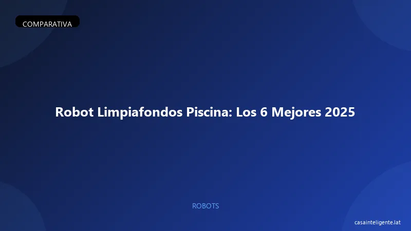 Robot Limpiafondos Piscina: Los Mejores 2026