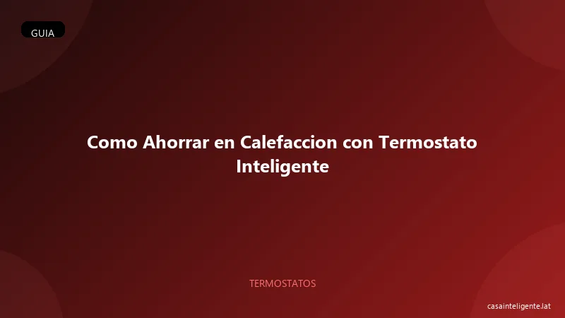 Como Ahorrar en Calefaccion con Termostato Inteligente